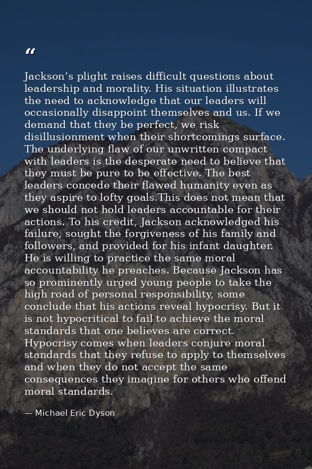 Jackson’s plight raises difficult questions about leadership and morality. His situation illustrates the need to acknowl — Michael Eric Dyson