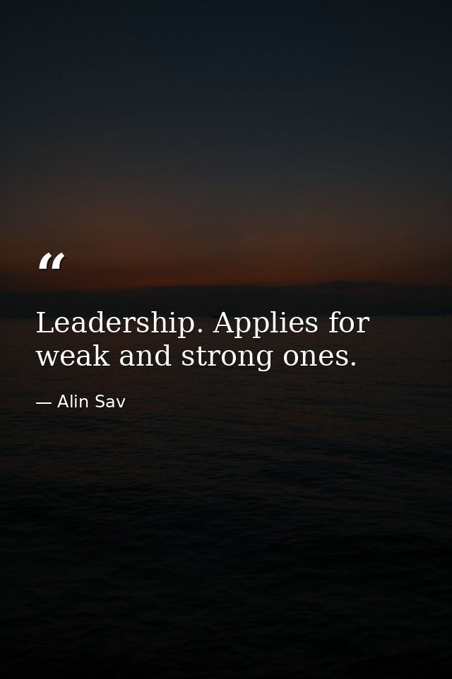 Leadership. Applies for weak and strong ones. — Alin Sav