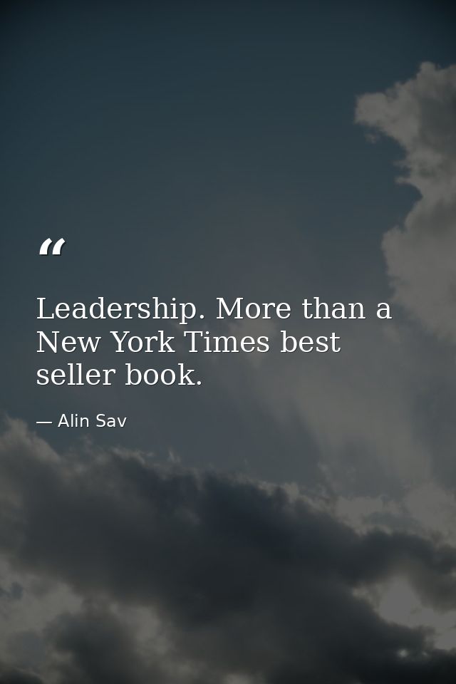 Leadership. More than a New York Times best seller book. — Alin Sav