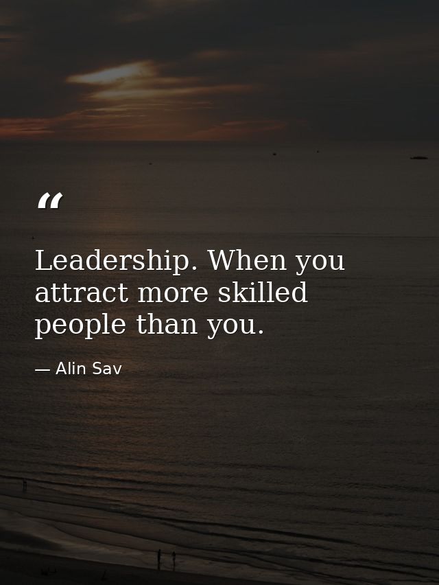 Leadership. When you attract more skilled people than you. — Alin Sav