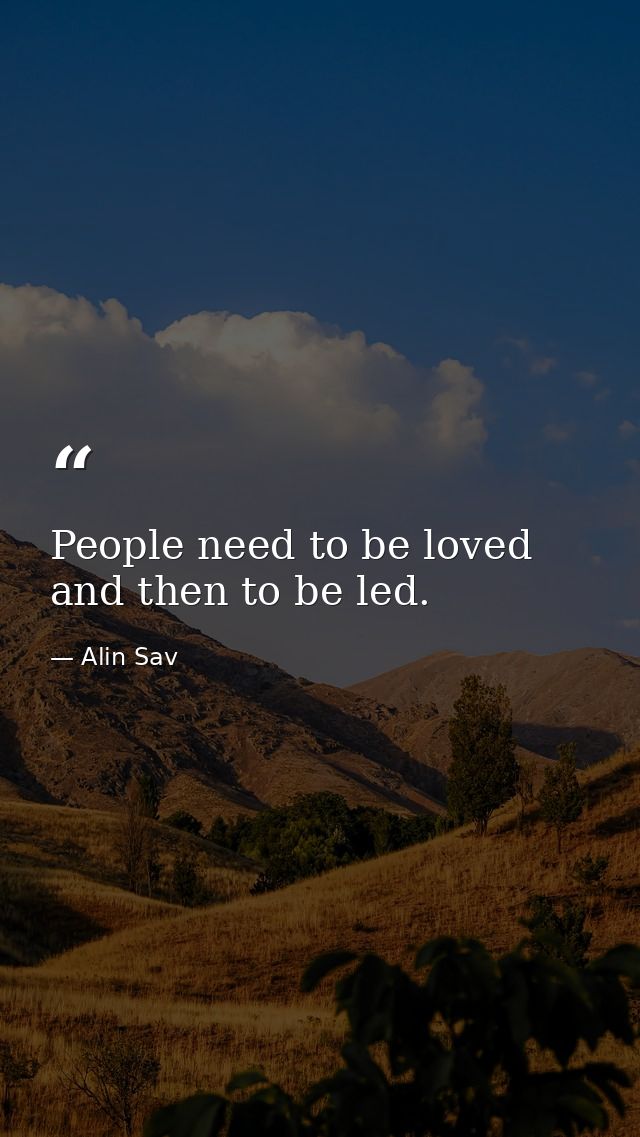 People need to be loved and then to be led. — Alin Sav