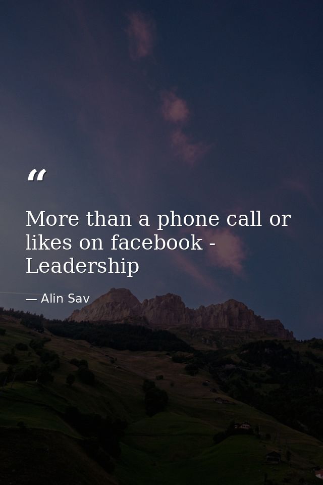 More than a phone call or likes on facebook - Leadership — Alin Sav