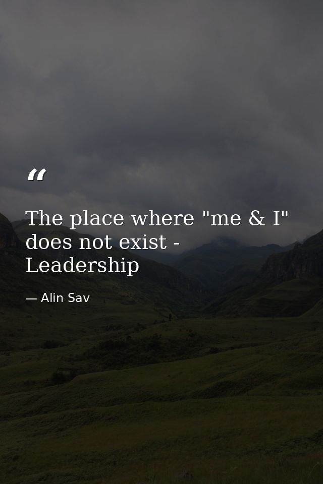 The place where "me & I" does not exist - Leadership — Alin Sav