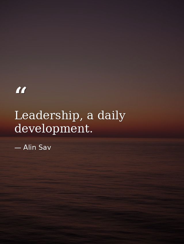 Leadership, a daily development. — Alin Sav