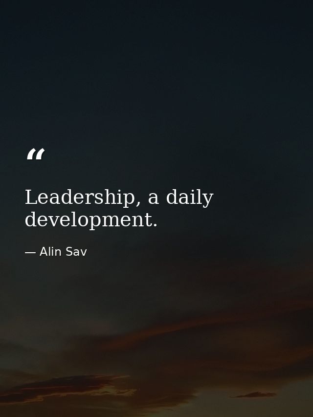 Leadership, a daily development. — Alin Sav