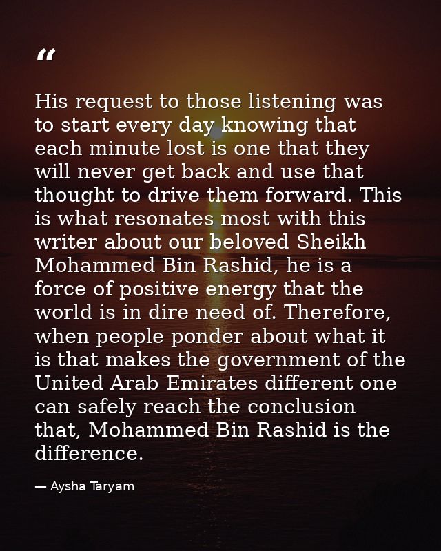 His request to those listening was to start every day knowing that each minute lost is one that they will never get back — Aysha Taryam