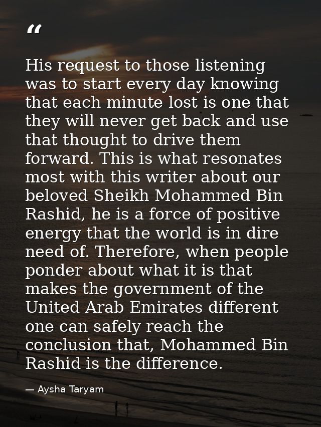 His request to those listening was to start every day knowing that each minute lost is one that they will never get back — Aysha Taryam