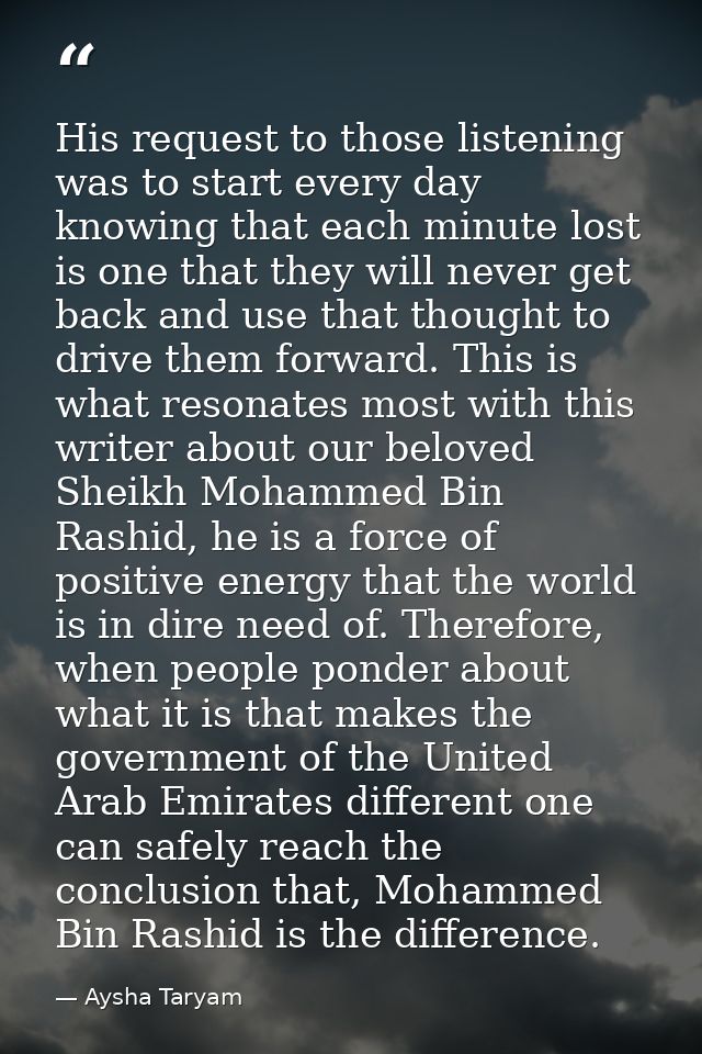 His request to those listening was to start every day knowing that each minute lost is one that they will never get back — Aysha Taryam