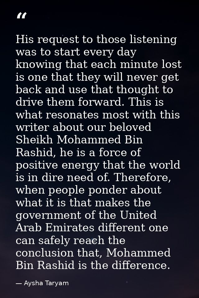 His request to those listening was to start every day knowing that each minute lost is one that they will never get back — Aysha Taryam