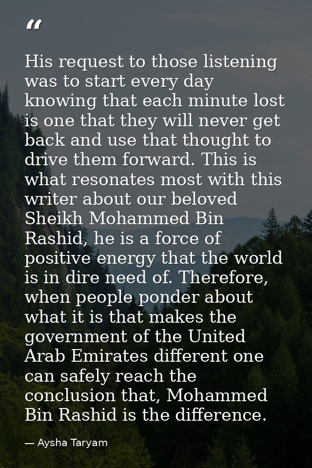 His request to those listening was to start every day knowing that each minute lost is one that they will never get back — Aysha Taryam