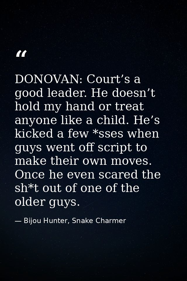 DONOVAN: Court’s a good leader. He doesn’t hold my hand or treat anyone like a child. He’s kicked a few *sses when guys  — Bijou Hunter, Snake Charmer