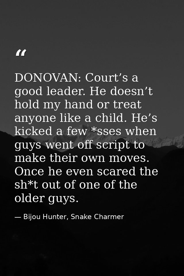 DONOVAN: Court’s a good leader. He doesn’t hold my hand or treat anyone like a child. He’s kicked a few *sses when guys  — Bijou Hunter, Snake Charmer
