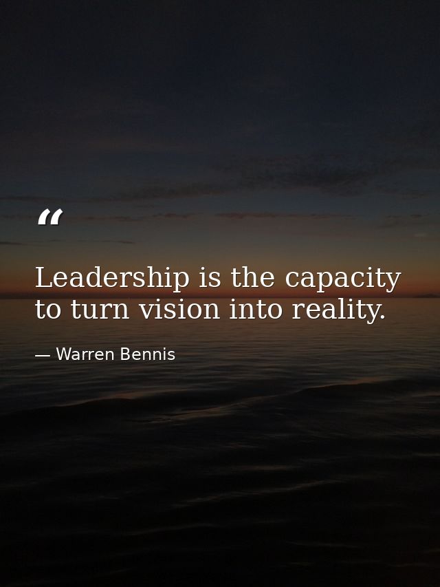 Leadership is the capacity to turn vision into reality. — Warren Bennis