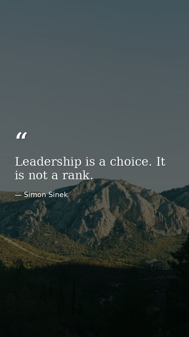 Leadership is a choice. It is not a rank. — Simon Sinek
