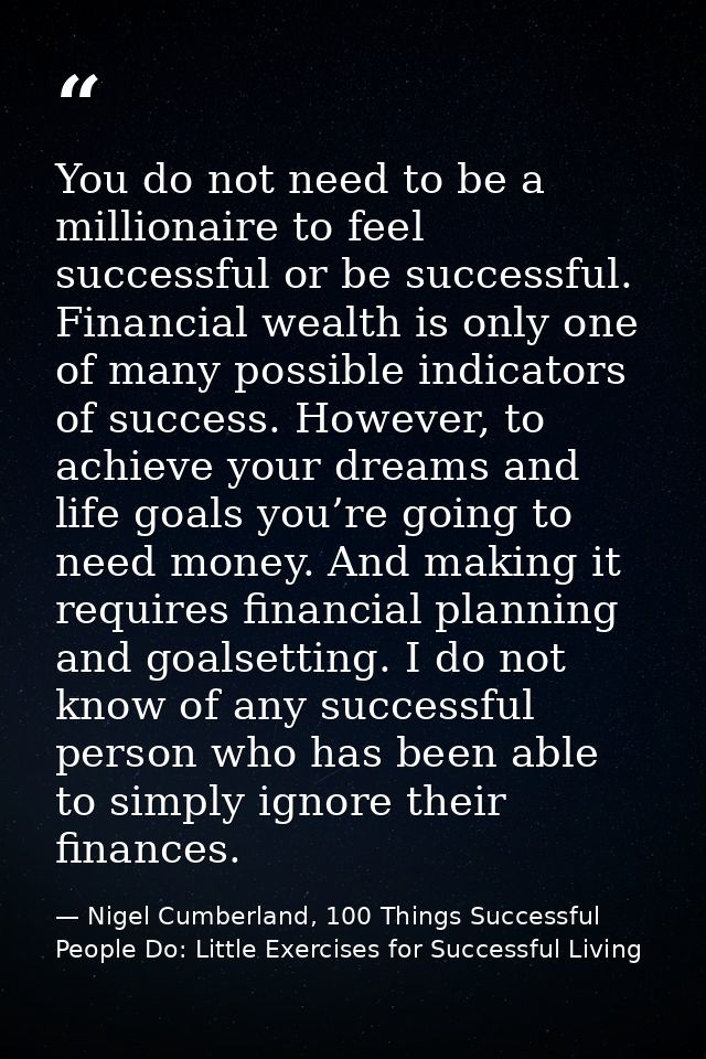 You do not need to be a millionaire to feel successful or be successful. Financial wealth is only one of many possible i — Nigel Cumberland, 100 Things Successful People Do: Little Exercises for Successful Living