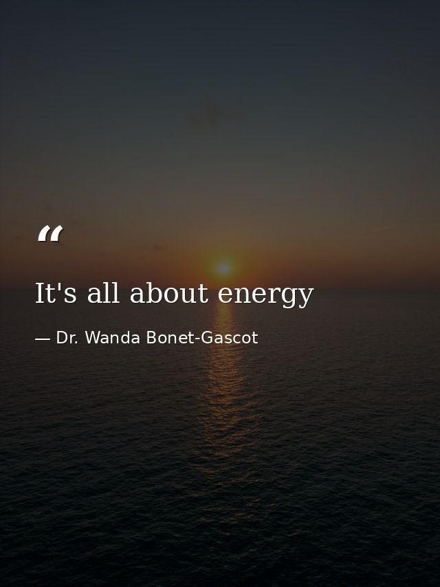 It's all about energy — Dr. Wanda Bonet-Gascot