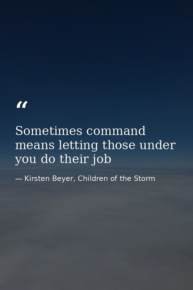 Sometimes command means letting those under you do their job — Kirsten Beyer, Children of the Storm