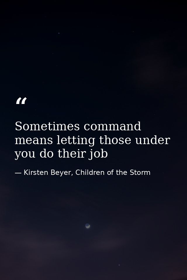 Sometimes command means letting those under you do their job — Kirsten Beyer, Children of the Storm