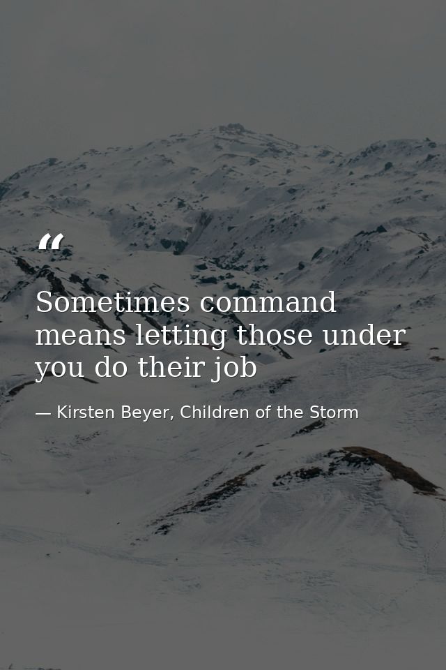 Sometimes command means letting those under you do their job — Kirsten Beyer, Children of the Storm