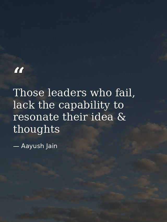 Those leaders who fail, lack the capability to resonate their idea & thoughts — Aayush Jain