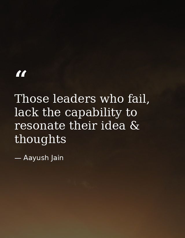 Those leaders who fail, lack the capability to resonate their idea & thoughts — Aayush Jain