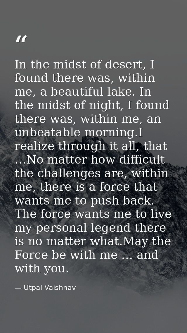 In the midst of desert, I found there was, within me, a beautiful lake. In the midst of night, I found there was, within — Utpal Vaishnav