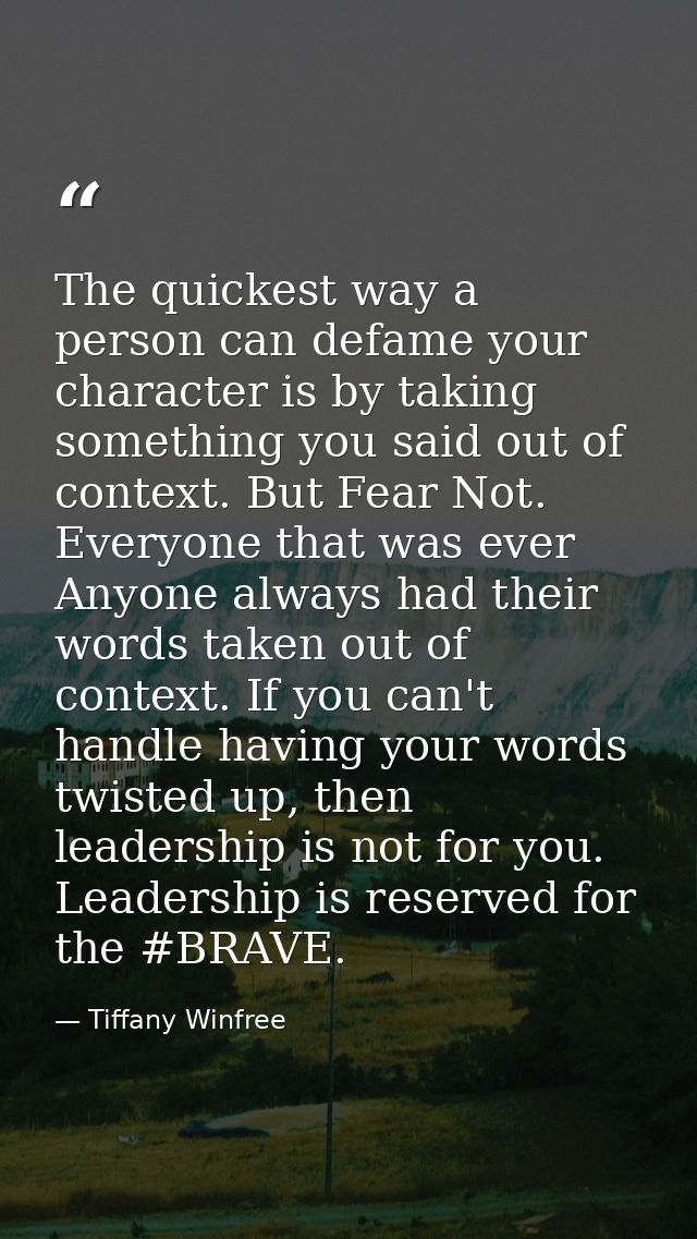 The quickest way a person can defame your character is by taking something you said out of context. But Fear Not. Everyo — Tiffany Winfree