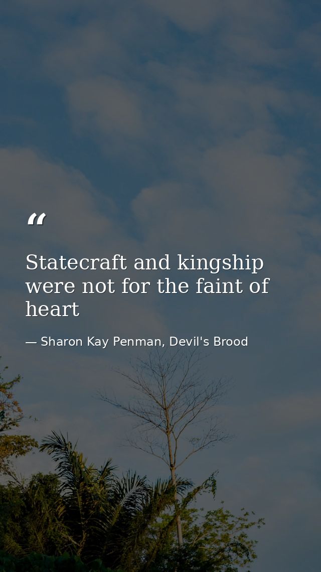 Statecraft and kingship were not for the faint of heart — Sharon Kay Penman, Devil's Brood