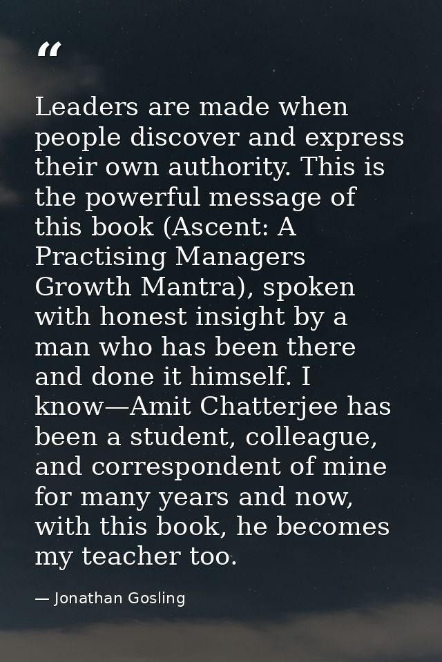 Leaders are made when people discover and express their own authority. This is the powerful message of this book (Ascent — Jonathan Gosling