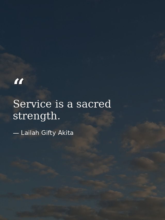 Service is a sacred strength. — Lailah Gifty Akita