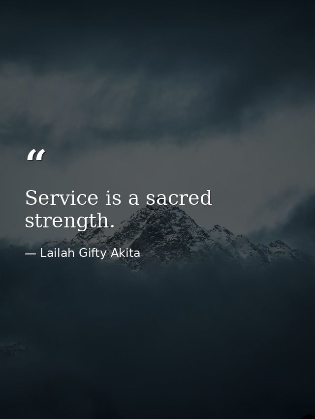 Service is a sacred strength. — Lailah Gifty Akita