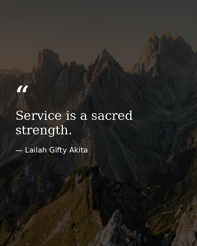 Service is a sacred strength. — Lailah Gifty Akita