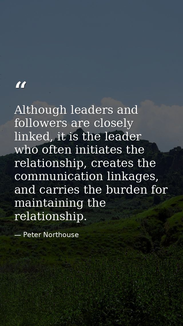 Although leaders and followers are closely linked, it is the leader who often initiates the relationship, creates the co — Peter Northouse