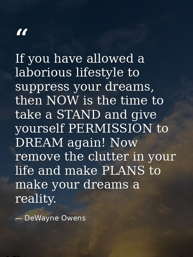 If you have allowed a laborious lifestyle to suppress your dreams, then NOW is the time to take a STAND and give yoursel — DeWayne Owens