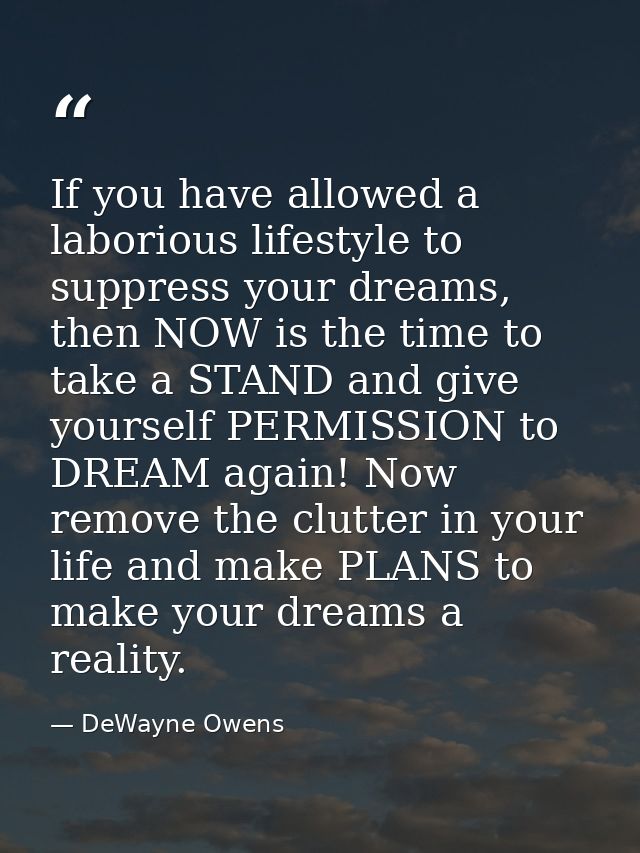 If you have allowed a laborious lifestyle to suppress your dreams, then NOW is the time to take a STAND and give yoursel — DeWayne Owens