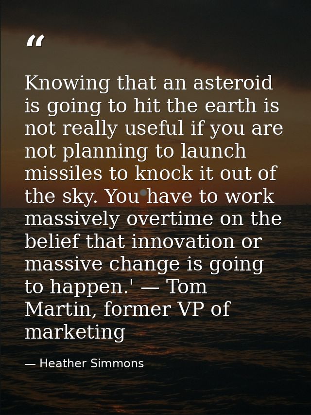 Knowing that an asteroid is going to hit the earth is not really useful if you are not planning to launch missiles to kn — Heather Simmons