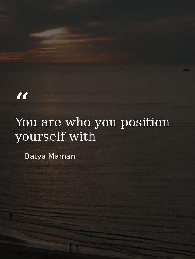 You are who you position yourself with — Batya Maman