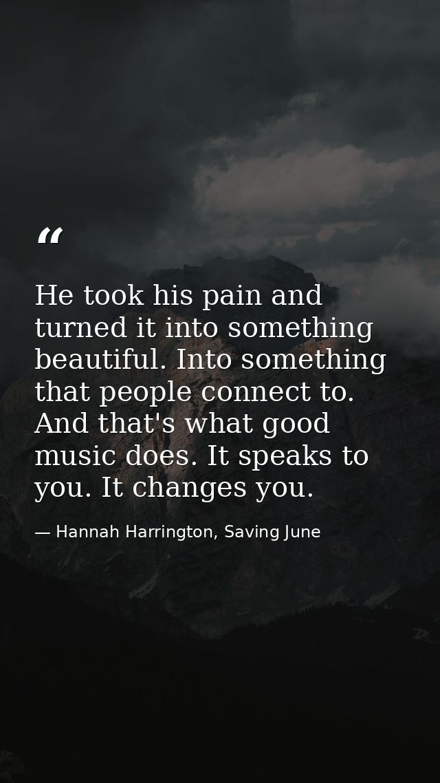He took his pain and turned it into something beautiful. Into something that people connect to. And that's what good mus — Hannah Harrington, Saving June
