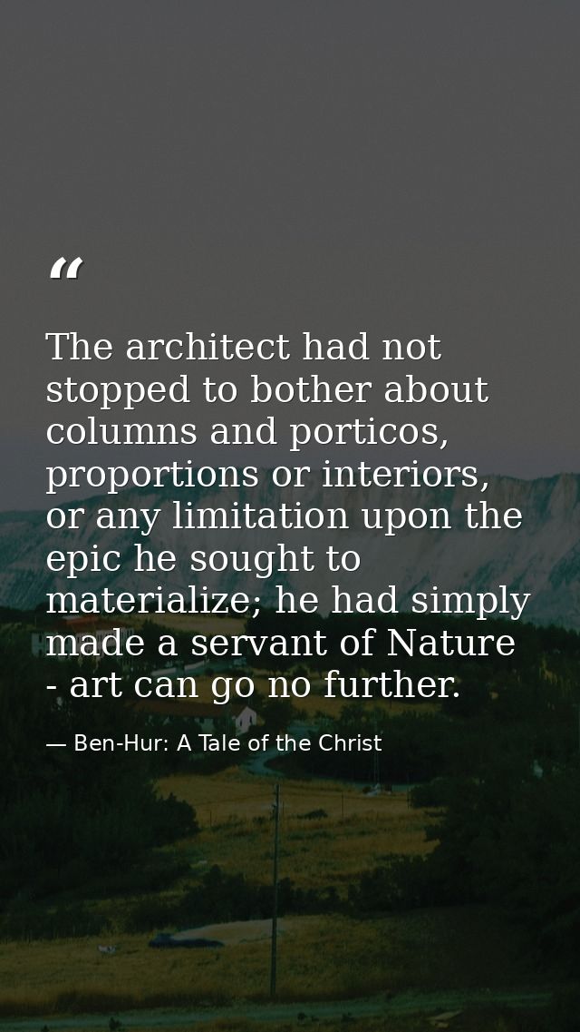 The architect had not stopped to bother about columns and porticos, proportions or interiors, or any limitation upon the — Ben-Hur: A Tale of the Christ