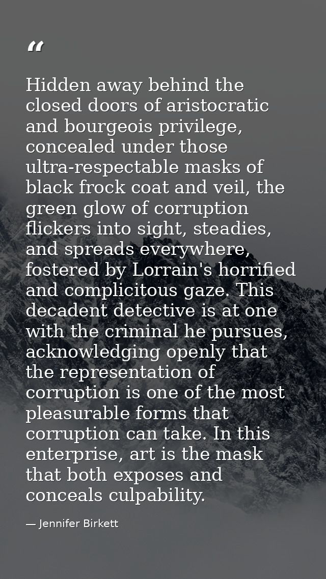 Hidden away behind the closed doors of aristocratic and bourgeois privilege, concealed under those ultra-respectable mas — Jennifer Birkett
