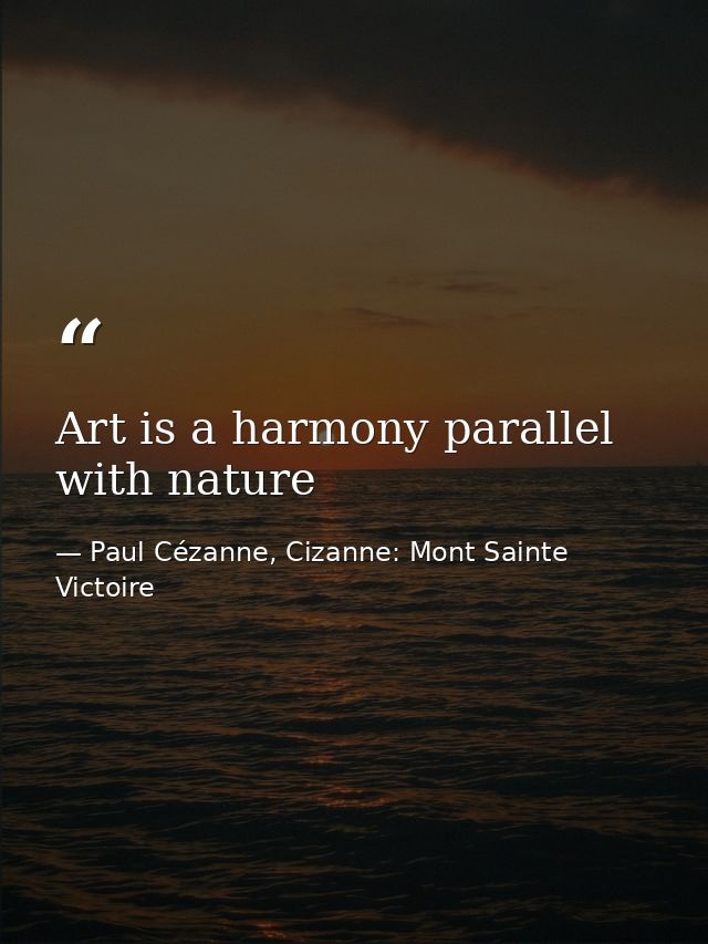 Art is a harmony parallel with nature — Paul Cézanne, Cizanne: Mont Sainte Victoire