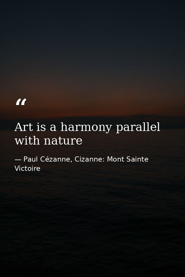 Art is a harmony parallel with nature — Paul Cézanne, Cizanne: Mont Sainte Victoire