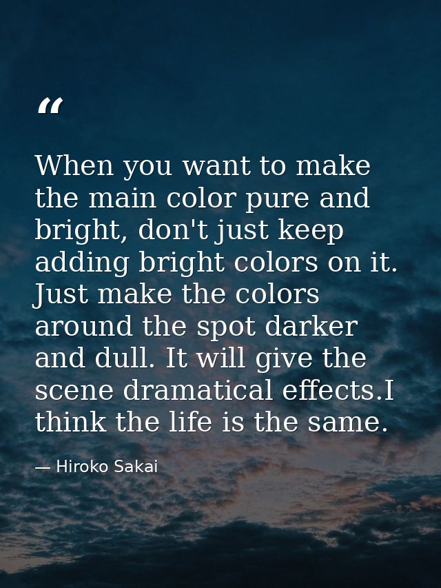 When you want to make the main color pure and bright, don't just keep adding bright colors on it. Just make the colors a — Hiroko Sakai