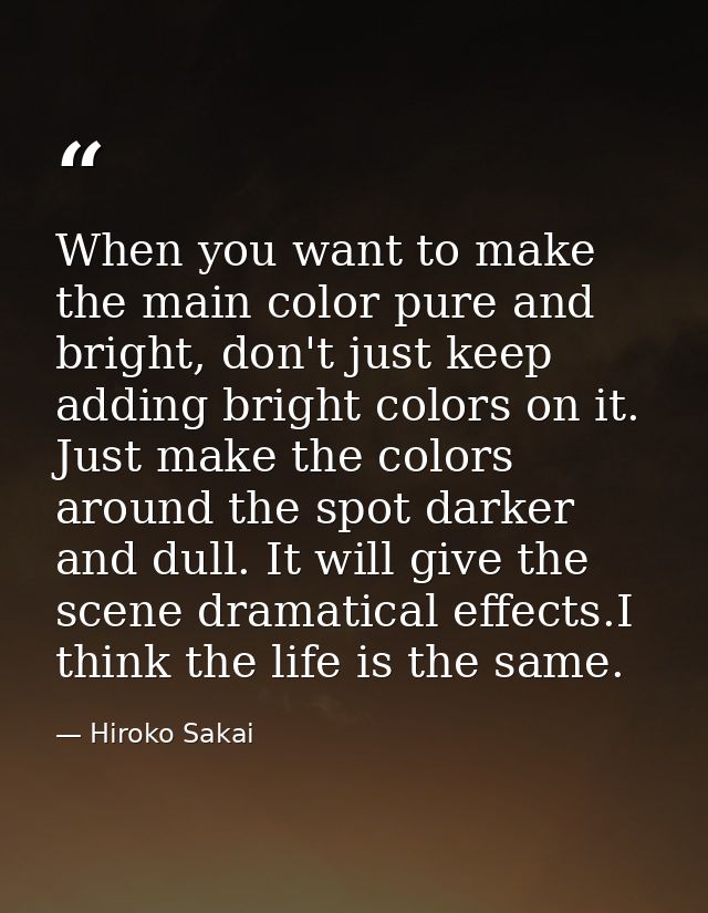 When you want to make the main color pure and bright, don't just keep adding bright colors on it. Just make the colors a — Hiroko Sakai
