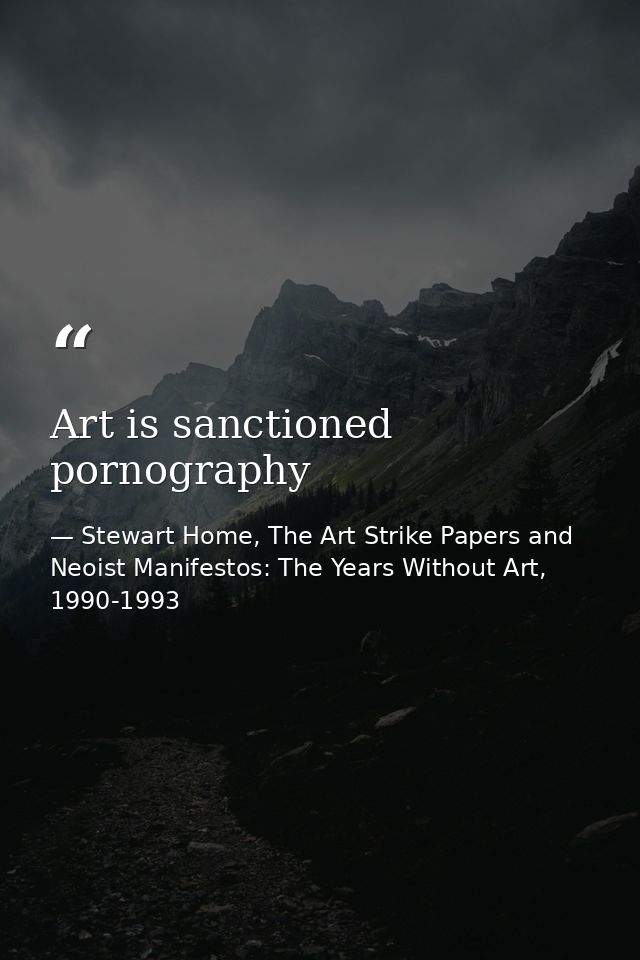 Art is sanctioned pornography — Stewart Home, The Art Strike Papers and Neoist Manifestos: The Years Without Art, 1990-1993