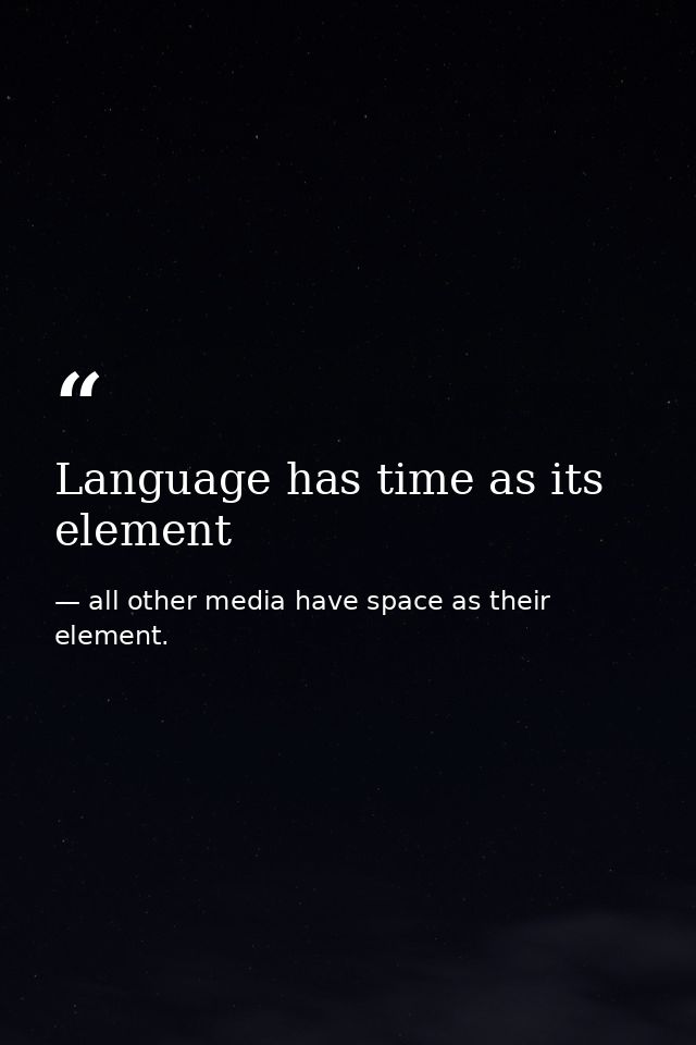 Language has time as its element — all other media have space as their element.