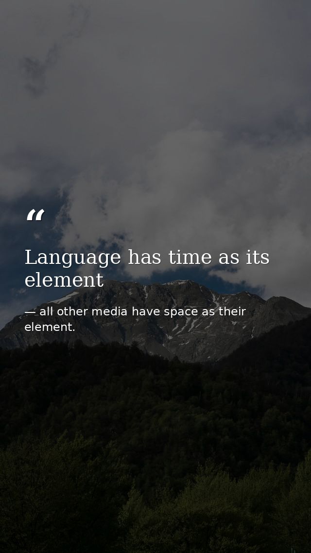 Language has time as its element — all other media have space as their element.