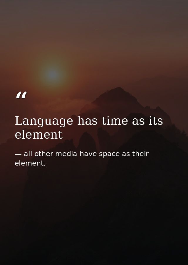 Language has time as its element — all other media have space as their element.