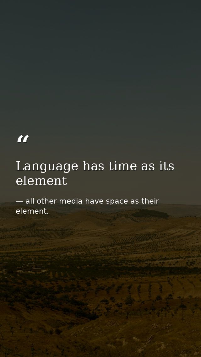 Language has time as its element — all other media have space as their element.