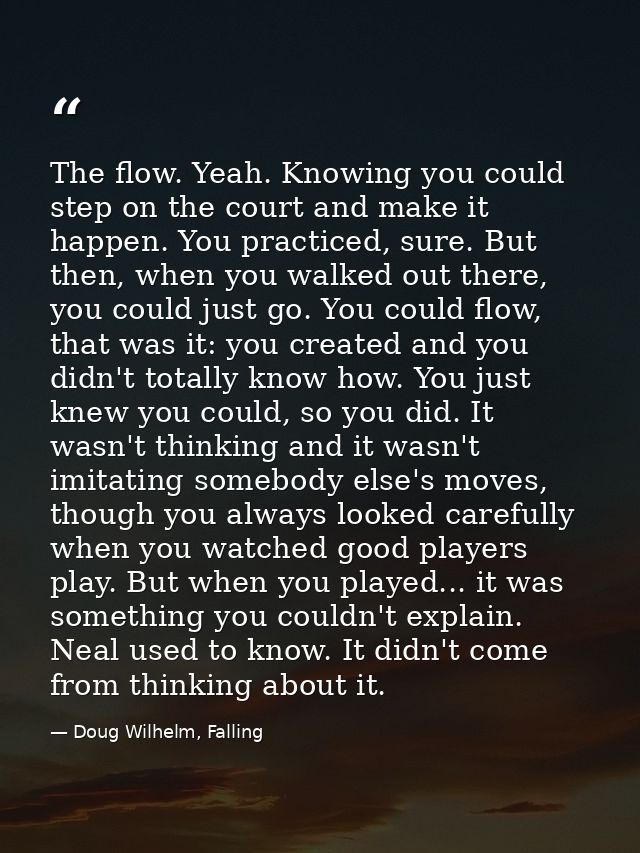 The flow. Yeah. Knowing you could step on the court and make it happen. You practiced, sure. But then, when you walked o — Doug Wilhelm, Falling